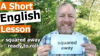 Learn the English Phrases SQUARED AWAY and READY TO ROLL