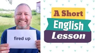 Learn the English Phrases FIRED UP and ON FIRE - A Short English Lesson with Subtitles