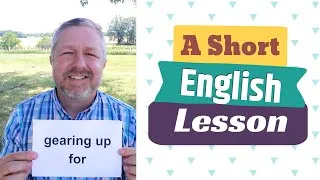 Learn the English Phrases GEARING UP FOR and HIGH GEAR - A Short English Lesson with Subtitles