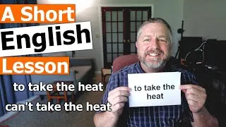 Learn the English Phrases TO TAKE THE HEAT and CAN'T TAKE THE HEAT