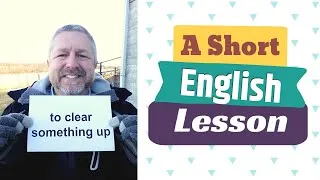 Learn the English Phrases TO CLEAR SOMETHING UP and TO CLEAR THE AIR