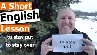 Learn the English Phrases TO STAY PUT and TO STAY OVER