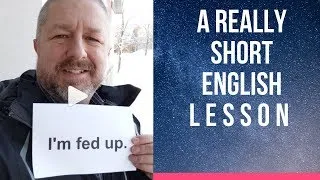 Meaning of FED UP and HAD ENOUGH - A Really Short English Lesson with Subtitles