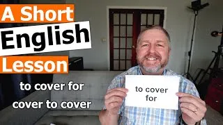 Learn the English Phrases TO COVER FOR and COVER TO COVER