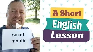 Learn the English Phrases SMART MOUTH, SMART ASS, and SMART COOKIE - A Short English Lesson