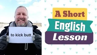 Learn the English Phrases TO KICK BUTT and TO KICK ONESELF