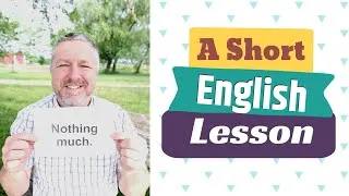 Learn the English Phrases NOTHING MUCH and NOTHING REALLY