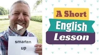 Learn the English Phrases SMARTEN UP and TO LOOK SMART - A Short English Lesson with Subtitles