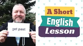 Learn the English Phrases GET PAST and GET OVER