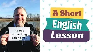 Learn the English Phrases TO PUT SOMETHING BEHIND YOU and TO PUT UP WITH - An English Lesson