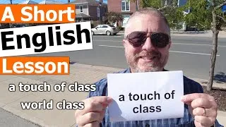 Learn the English Phrases A TOUCH OF CLASS and WORLD CLASS