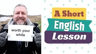 Learn the English Phrases WORTH YOUR WHILE and A WASTE OF TIME - An English Lesson with Subtitles