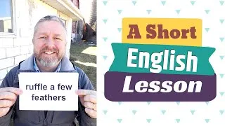 Learn the English Phrases RUFFLE A FEW FEATHERS and LIGHT AS A FEATHER