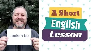 Learn the English Phrases SPOKEN FOR and YOU'RE SPEAKING MY LANGUAGE