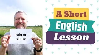 Learn the English Phrases RAIN OR SHINE and MAKE HAY WHILE THE SUN SHINES