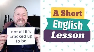 Learn the English Phrases NOT ALL IT'S CRACKED UP TO BE and TO CRACK A JOKE