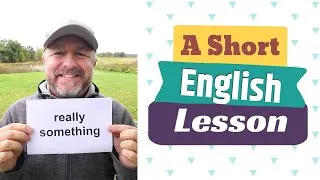 Learn the English Phrases REALLY SOMETHING and SOMETHING ELSE