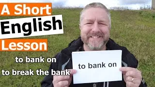 Learn the English Phrases TO BANK ON and TO BREAK THE BANK