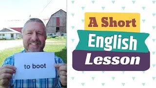 Learn the English Phrases TO BOOT and TO BOOT OUT