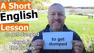 Learn the English Phrases TO GET DUMPED and DOWN IN THE DUMPS