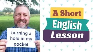 Learn the English Phrases BURNING A HOLE IN MY POCKET and GET RICH QUICK SCHEME