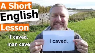 Learn the English Phrases I CAVED and MAN CAVE