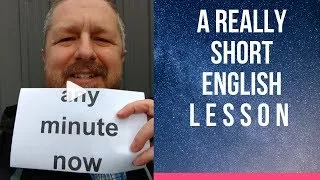 Meaning of ANY MINUTE NOW - A Really Short English Lesson with Subtitles