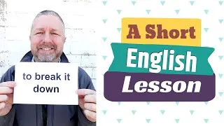 Learn the English Phrases TO BREAK IT DOWN and TO BREAK UP