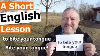 Learn the English Phrases TO BITE YOUR TONGUE and BITE YOUR TONGUE!