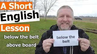 Learn the English Phrases BELOW THE BELT and ABOVE BOARD