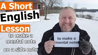 Learn the English Phrases TO MAKE A MENTAL NOTE and ON A SIDE NOTE