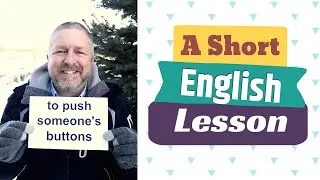 Learn the English Phrases TO PUSH SOMEONE'S BUTTONS and DON'T PUSH IT