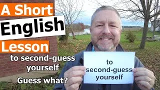 Learn the English Phrases TO SECOND-GUESS YOURSELF and GUESS WHAT?