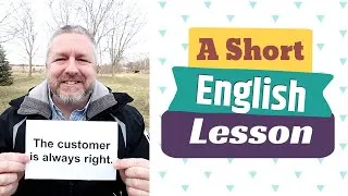 Learn the English Business Phrases THE CUSTOMER IS ALWAYS RIGHT and HONESTY IS THE BEST POLICY