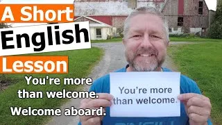 Learn the English Phrases YOU'RE MORE THAN WELCOME and WELCOME ABOARD