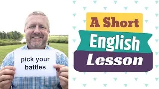 Learn the English Phrases PICK YOUR BATTLES and HALF THE BATTLE