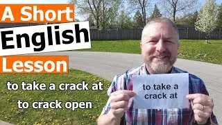 Learn the English Phrases TO TAKE A CRACK AT and TO CRACK OPEN