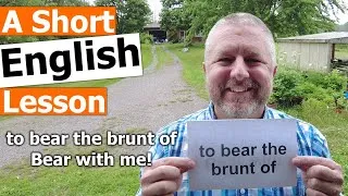 Learn the English Phrases BEAR THE BRUNT OF and BEAR WITH ME