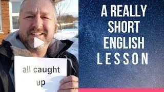 Meaning of ALL CAUGHT UP - A Really Short English Lesson with Subtitles