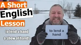 Learn the English Phrases TO LEND A HAND and A SHOW OF HANDS