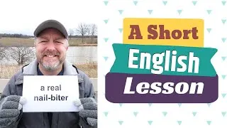 Learn the English Phrases A REAL NAIL-BITER and TO HIT THE NAIL ON THE HEAD