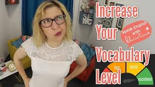 Increase your vocabulary level and speak more advanced English