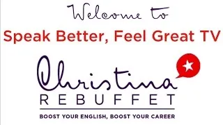 Welcome to Speak Better, Feel Great TV by Christina Rebuffet