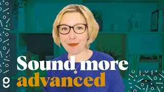 How you can speak more simply and sound more advanced in English