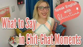 What to say in chit-chat moments in English