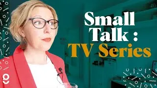 Be Better at Business English Small Talk: Your Favorite TV series.