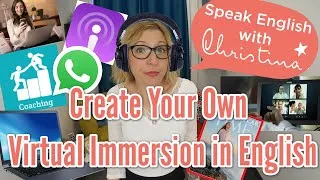 How to create your virtual immersion in English and speak advanced English