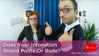 Does your intonation sound rude or polite?