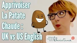 Apprivoiser La Patate Chaude : Anglais Américain vs Britannique - American vs British English