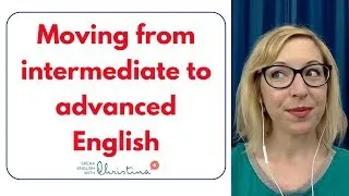 [Part 1] Moving from intermediate to advanced English